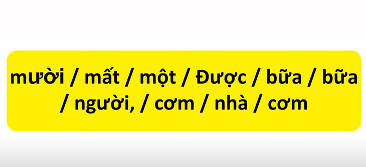 Thử tài tiếng Việt: Sắp xếp các từ sau thành câu có nghĩa (P8)- Ảnh 1.