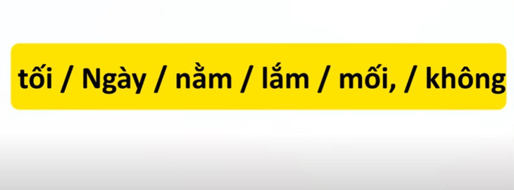 Thử tài tiếng Việt: Sắp xếp các từ sau thành câu có nghĩa (P15)- Ảnh 1.