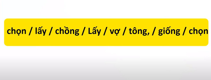 Thử tài tiếng Việt: Sắp xếp các từ sau thành câu có nghĩa (P16)- Ảnh 3.