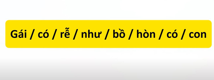 Thử tài tiếng Việt: Sắp xếp các từ sau thành câu có nghĩa (P19)- Ảnh 1.