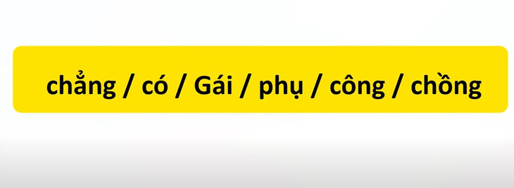 Thử tài tiếng Việt: Sắp xếp các từ sau thành câu có nghĩa (P29)- Ảnh 3.