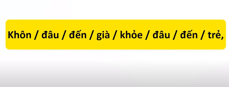 Thử tài tiếng Việt: Sắp xếp các từ sau thành câu có nghĩa (P33)- Ảnh 1.