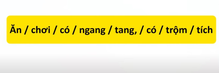 Thử tài tiếng Việt: Sắp xếp các từ sau thành câu có nghĩa (P34)- Ảnh 1.