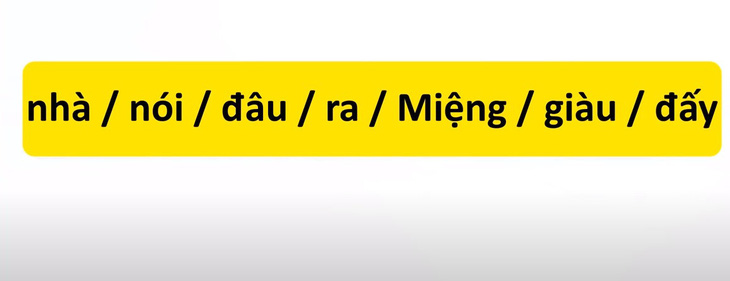 Thử tài tiếng Việt: Sắp xếp các từ sau thành câu có nghĩa (P37)- Ảnh 1.