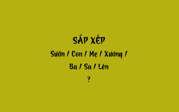 Thử tài tiếng Việt: Sắp xếp các từ sau thành câu có nghĩa (P39)