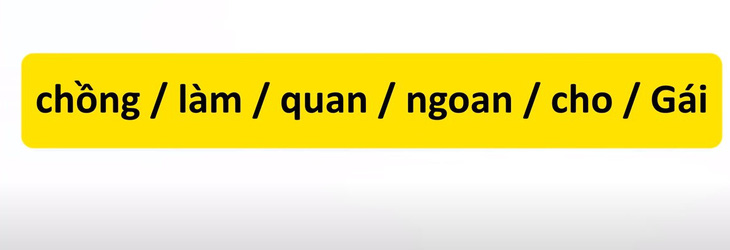 Thử tài tiếng Việt: Sắp xếp các từ sau thành câu có nghĩa (P40)- Ảnh 1.