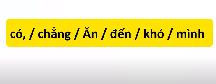 Thử tài tiếng Việt: Sắp xếp các từ sau thành câu có nghĩa (P41)- Ảnh 3.