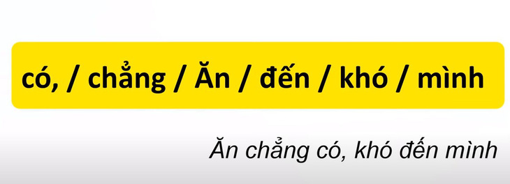 Thử tài tiếng Việt: Sắp xếp các từ sau thành câu có nghĩa (P41)- Ảnh 4.