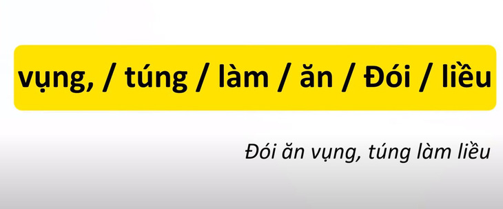 Thử tài tiếng Việt: Sắp xếp các từ sau thành câu có nghĩa (P42)- Ảnh 4.