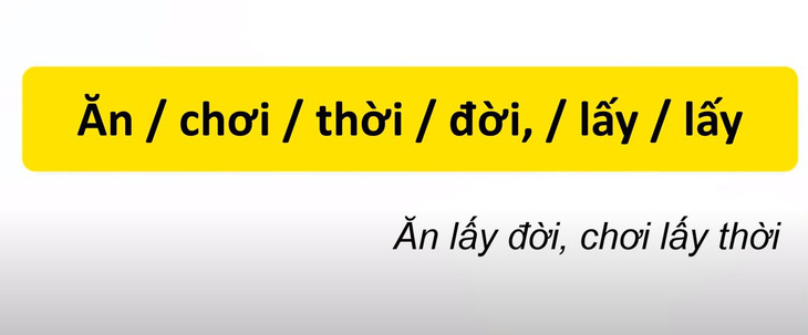 Thử tài tiếng Việt: Sắp xếp các từ sau thành câu có nghĩa (P43)- Ảnh 2.