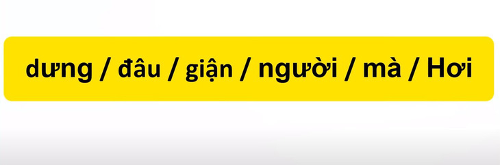 Thử tài tiếng Việt: Sắp xếp các từ sau thành câu có nghĩa (P45)- Ảnh 3.