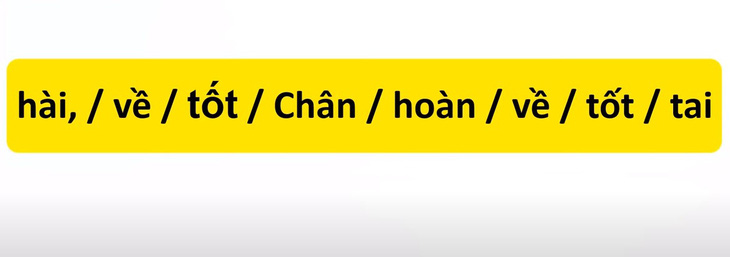 Thử tài tiếng Việt: Sắp xếp các từ sau thành câu có nghĩa (P47)- Ảnh 3.