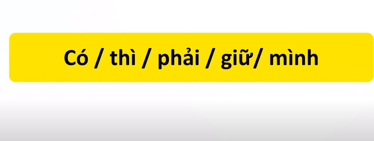 Thử tài tiếng Việt: Sắp xếp các từ sau thành câu có nghĩa (P22)- Ảnh 3.