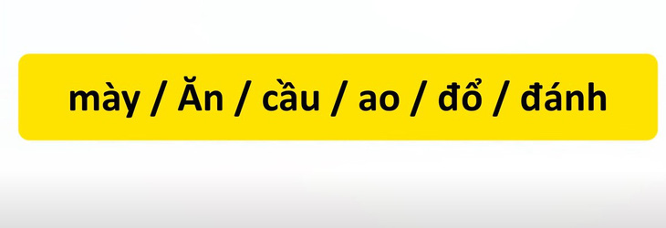 Thử tài tiếng Việt: Sắp xếp các từ sau thành câu có nghĩa (P27)- Ảnh 1.