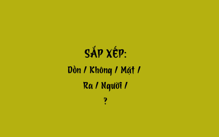 Thử tài tiếng Việt: Sắp xếp các từ sau thành câu có nghĩa (P49)