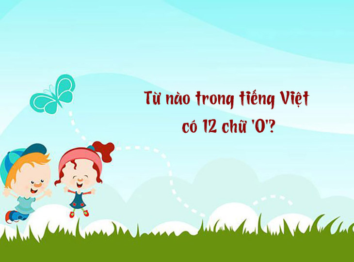 Câu đố hack não: Từ nào trong tiếng Việt có 12 chữ 'O'?- Ảnh 1.