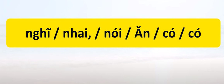 Thử tài tiếng Việt: Sắp xếp các từ sau thành câu có nghĩa (P60)- Ảnh 3.