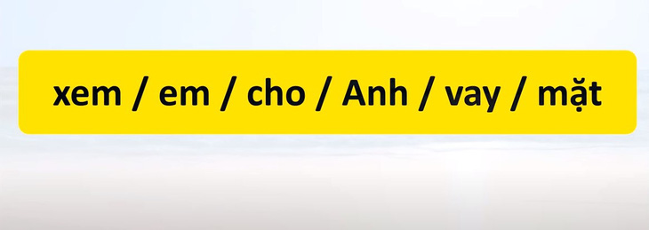 Thử tài tiếng Việt: Sắp xếp các từ sau thành câu có nghĩa (P62)- Ảnh 1.