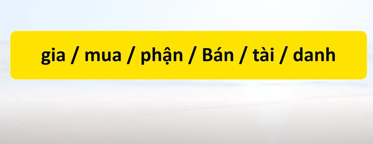 Thử tài tiếng Việt: Sắp xếp các từ sau thành câu có nghĩa (P64)- Ảnh 3.