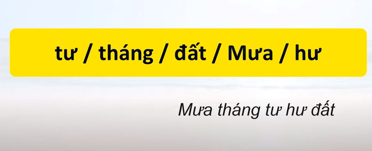Thử tài tiếng Việt: Sắp xếp các từ sau thành câu có nghĩa (P65)- Ảnh 4.