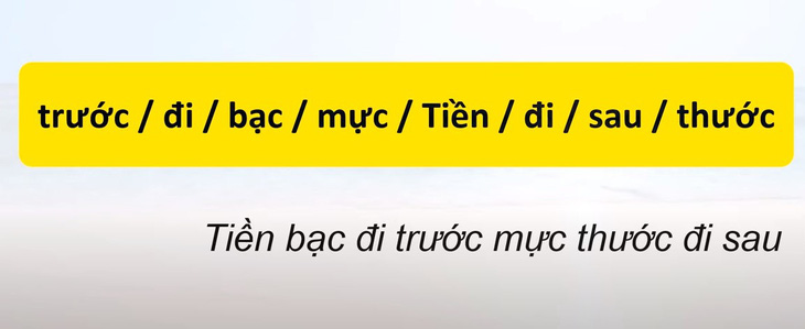 Thử tài tiếng Việt: Sắp xếp các từ sau thành câu có nghĩa (P66)- Ảnh 2.