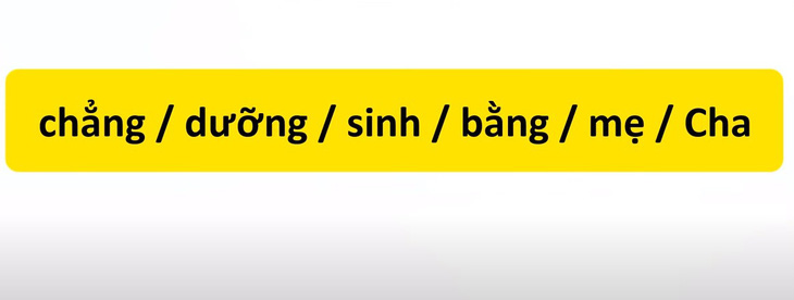 Thử tài tiếng Việt: Sắp xếp các từ sau thành câu có nghĩa (P67)- Ảnh 1.