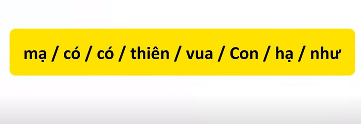 Thử tài tiếng Việt: Sắp xếp các từ sau thành câu có nghĩa (P69)- Ảnh 1.