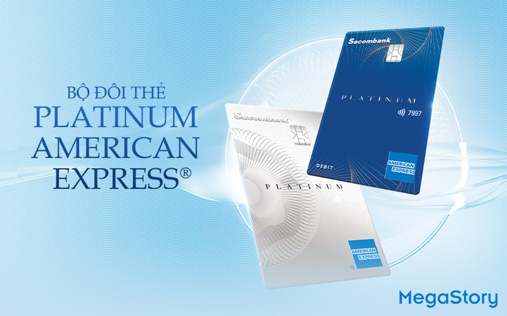 Bộ đôi thẻ Platinum American Express, mảnh ghép hoàn hảo cho hệ sinh thái thanh toán Sacombank