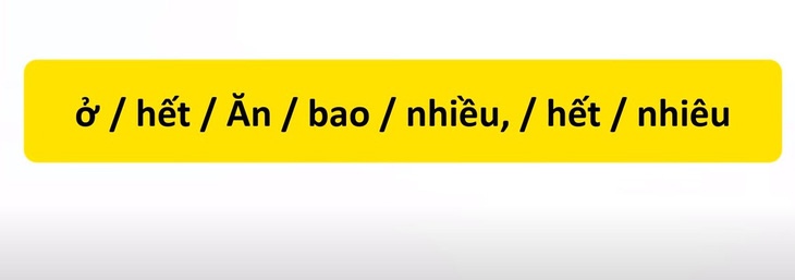 Thử tài tiếng Việt: Sắp xếp các từ sau thành câu có nghĩa (P72)- Ảnh 3.