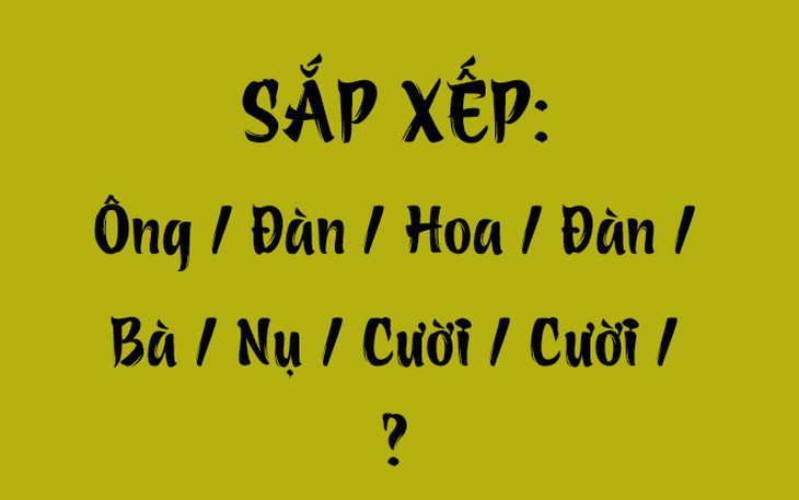 Thử tài tiếng Việt: Sắp xếp các từ sau thành câu có nghĩa (P70)