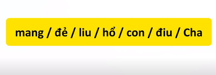 Thử tài tiếng Việt: Sắp xếp các từ sau thành câu có nghĩa (P74)- Ảnh 3.