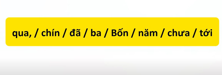 Thử tài tiếng Việt: Sắp xếp các từ sau thành câu có nghĩa (P76)- Ảnh 3.