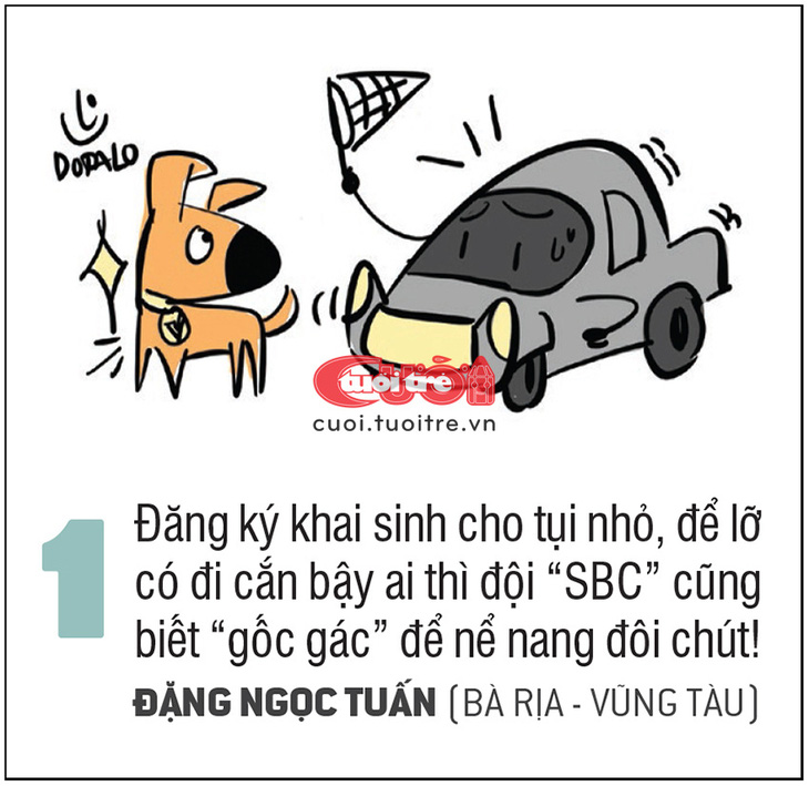 Đăng ký khai sinh cho tụi nhỏ, để lỡ có đi cắn bậy ai thì đội “SBC” cũng biết “gốc gác” để nể nang đôi chút! Đặng Ngọc Tuấn (Bà Rịa - Vũng Tàu)