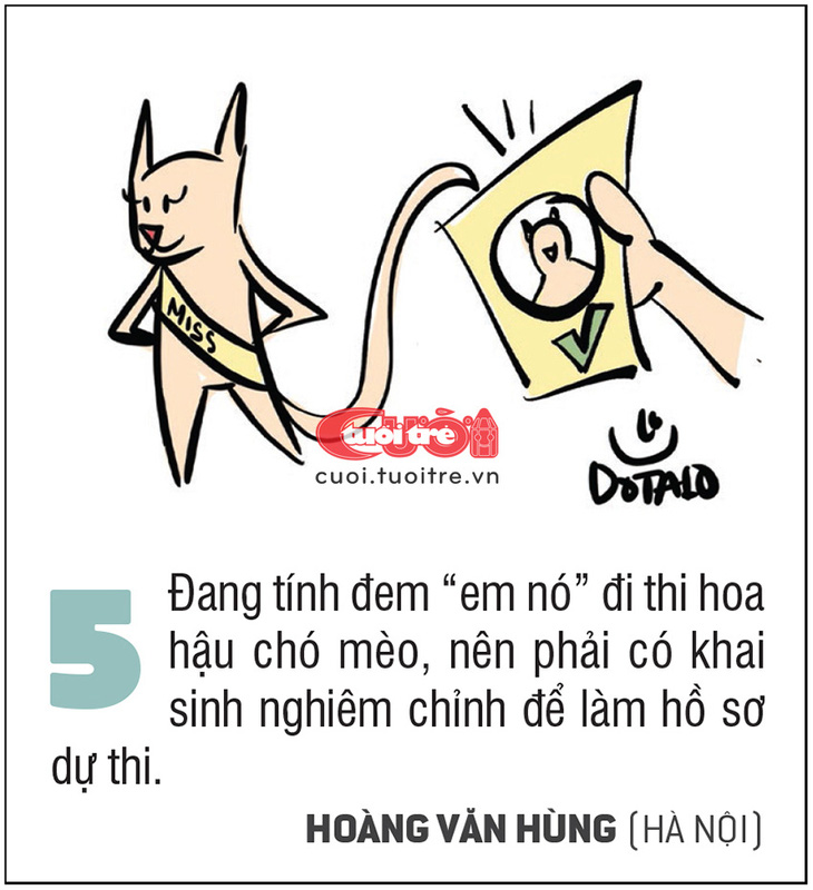 Đang tính đem “em nó” đi thi hoa hậu chó mèo, nên phải có khai sinh nghiêm chỉnh để làm hồ sơ dự thi. Hoàng Văn Hùng (Hà Nội)