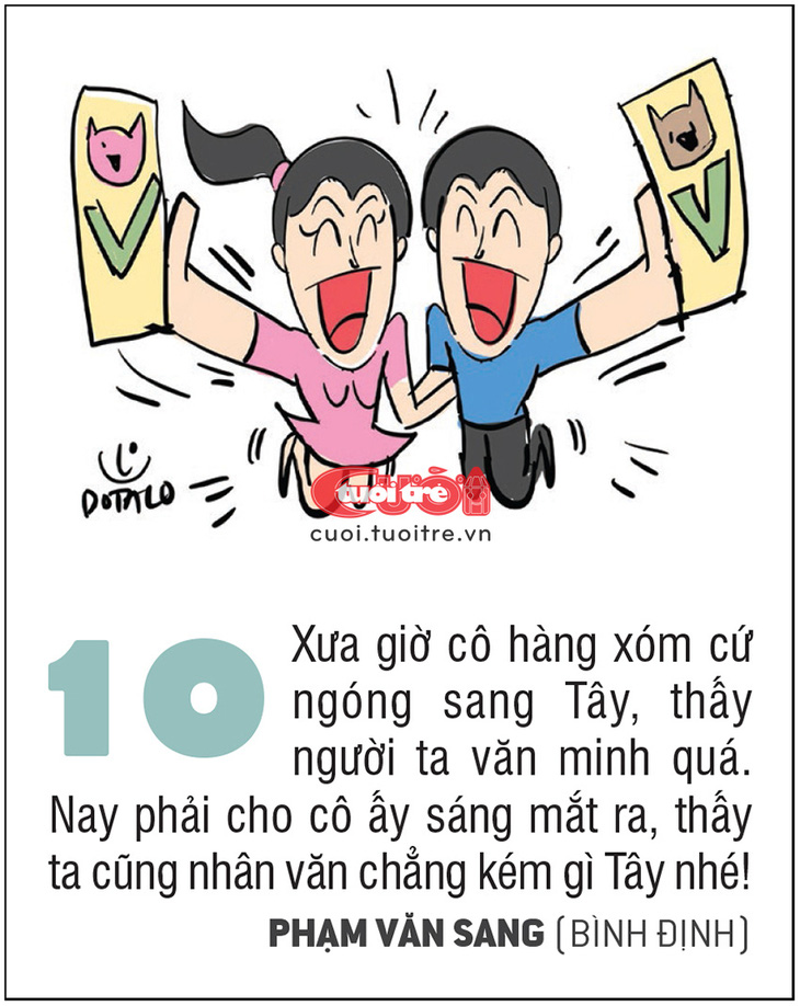 Xưa giờ cô hàng xóm cứ ngóng sang Tây, thấy người ta văn minh quá. Nay phải cho cô ấy sáng mắt ra, thấy ta cũng nhân văn chẳng kém gì Tây nhé! PHẠM VĂN SANG (Bình Định)