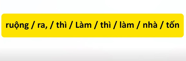 Thử tài tiếng Việt: Sắp xếp các từ sau thành câu có nghĩa (P54)- Ảnh 1.