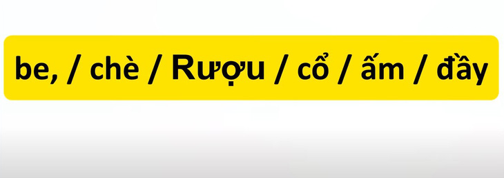 Thử tài tiếng Việt: Sắp xếp các từ sau thành câu có nghĩa (P54)- Ảnh 3.