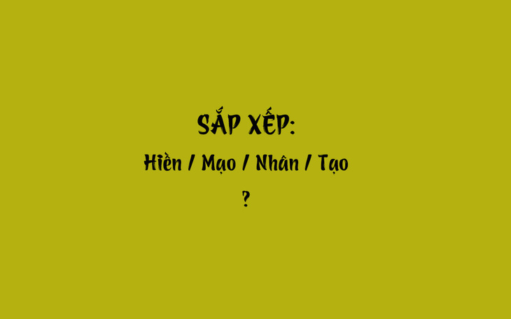 Thử tài tiếng Việt: Sắp xếp các từ sau thành câu có nghĩa (P55)