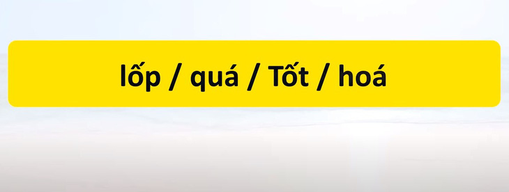 Thử tài tiếng Việt: Sắp xếp các từ sau thành câu có nghĩa (P57)- Ảnh 3.
