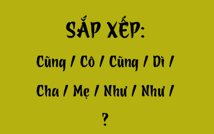 Thử tài tiếng Việt: Sắp xếp các từ sau thành câu có nghĩa (P79)