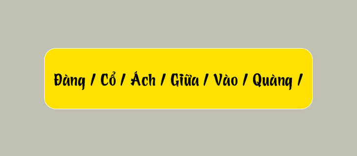 Thử tài tiếng Việt: Sắp xếp các từ sau thành câu có nghĩa (P91)- Ảnh 1.