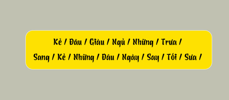 Thử tài tiếng Việt: Sắp xếp các từ sau thành câu có nghĩa (P93)- Ảnh 1.