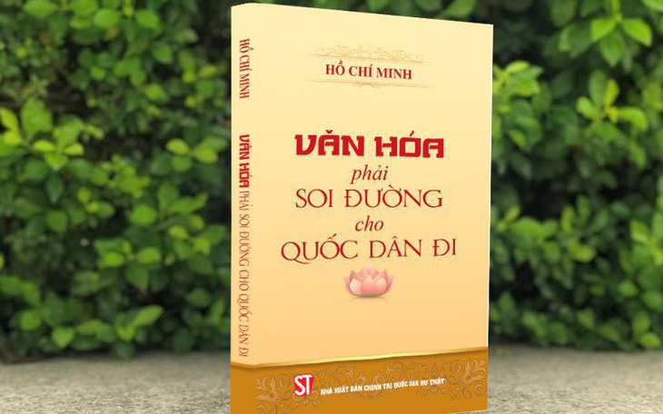 Đọc lại những bài viết của Chủ tịch Hồ Chí Minh: Văn hóa phải soi đường cho quốc dân đi