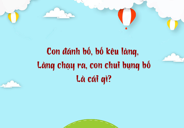 Cái gì 'con đánh bố, bố kêu làng, làng chạy ra, con chui bụng bố'?- Ảnh 1.