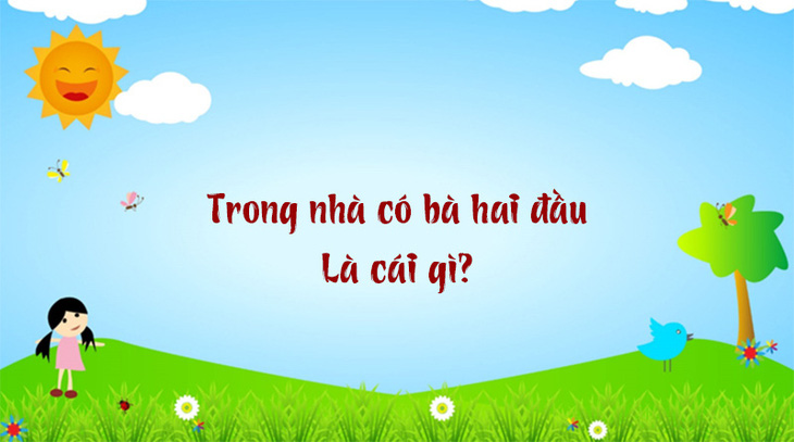 Trong nhà có bà hai đầu là cái gì?- Ảnh 1.