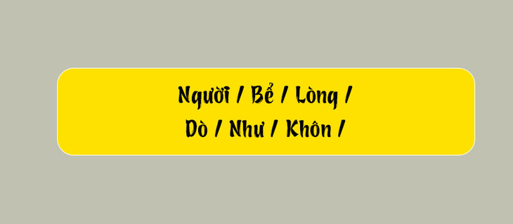 Thử tài tiếng Việt: Sắp xếp các từ sau thành câu có nghĩa (P99)- Ảnh 1.