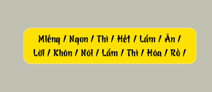 Thử tài tiếng Việt: Sắp xếp các từ sau thành câu có nghĩa (P106)- Ảnh 3.