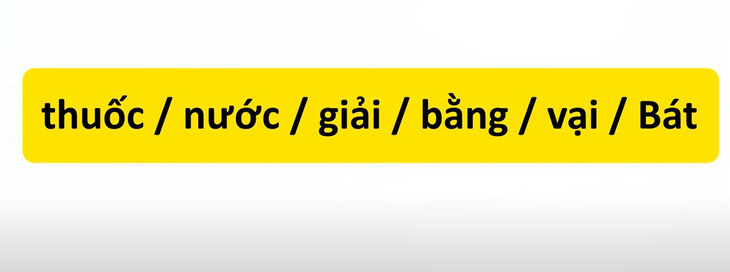 Thử tài tiếng Việt: Sắp xếp các từ sau thành câu có nghĩa (P82)- Ảnh 3.