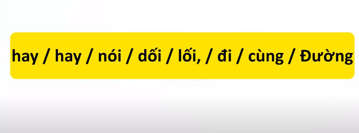 Thử tài tiếng Việt: Sắp xếp các từ sau thành câu có nghĩa (P86)- Ảnh 1.
