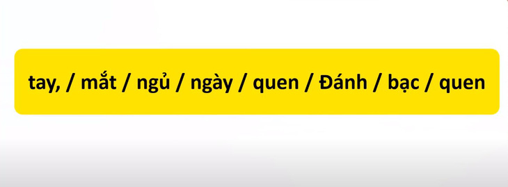 Thử tài tiếng Việt: Sắp xếp các từ sau thành câu có nghĩa (P86)- Ảnh 3.